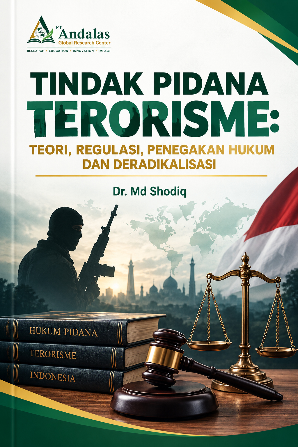 TINDAK PIDANA TERORISME: TEORI, REGULASI, PENEGAKAN HUKUM DAN DERADIKALISASI